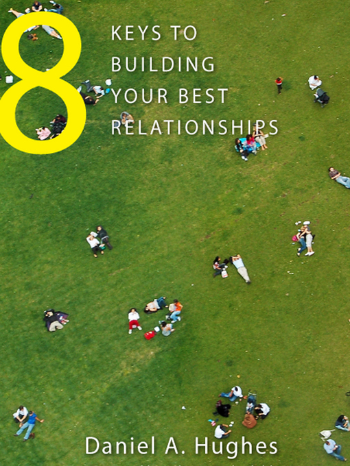 Title details for 8 Keys to Building Your Best Relationships by Daniel A. Hughes - Available